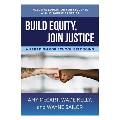 "Build Equity, Join Justice: A Paradigm for School Belonging" - "" ("McCart Amy")(Paperback)