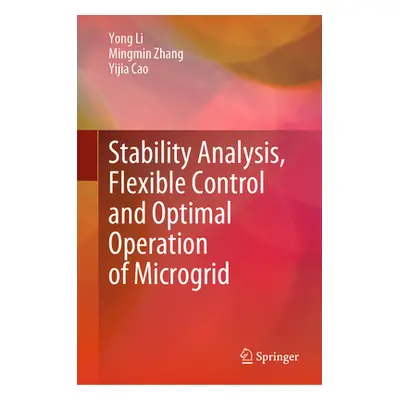 "Stability Analysis, Flexible Control and Optimal Operation of Microgrid" - "" ("Li Yong")(Pevná