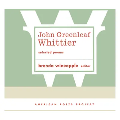 "John Greenleaf Whittier: Selected Poems: (American Poets Project #10)" - "" ("Whittier John Gre