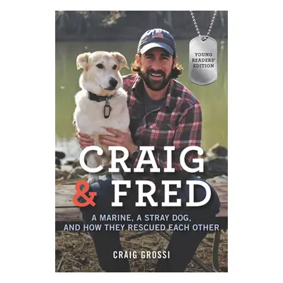 "Craig & Fred: A Marine, a Stray Dog, and How They Rescued Each Other" - "" ("Grossi Craig")(Pev