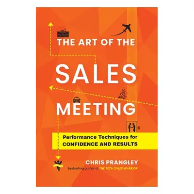 "The Art of the Sales Meeting: Performance Techniques for Confidence and Results" - "" ("Prangle