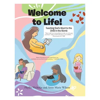 "Welcome to Life!: Teaching God's Word to the Child in the Womb" - "" ("Nicholas Phyllis")(Pevná