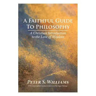 "A Faithful Guide to Philosophy: A Christian Introduction to the Love of Wisdom" - "" ("Williams