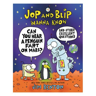 "Jop and Blip Wanna Know #1: Can You Hear a Penguin Fart on Mars?: And Other Excellent Questions