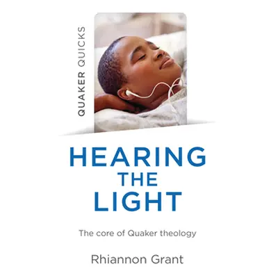 "Quaker Quicks - Hearing the Light: The Core of Quaker Theology" - "" ("Grant Rhiannon")(Paperba