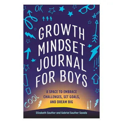 "Growth Mindset Journal for Boys: A Space to Embrace Challenges, Set Goals, and Dream Big" - "" 