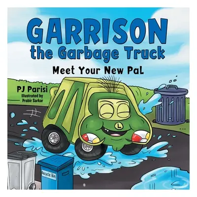 "Garrison the Garbage Truck: Meet Your New Pal" - "" ("Parisi P. J.")(Paperback)