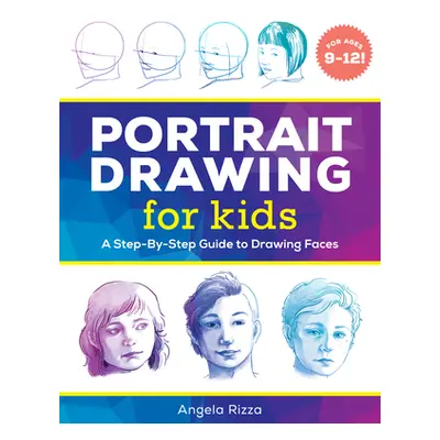 "Portrait Drawing for Kids: A Step-By-Step Guide to Drawing Faces" - "" ("Rizza Angela")(Paperba