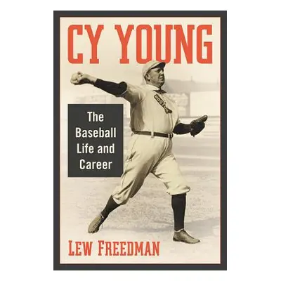 "Cy Young: The Baseball Life and Career" - "" ("Freedman Lew")(Paperback)