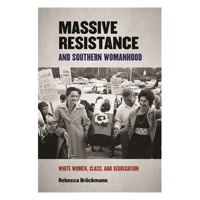 "Massive Resistance and Southern Womanhood: White Women, Class, and Segregation" - "" ("Brckmann