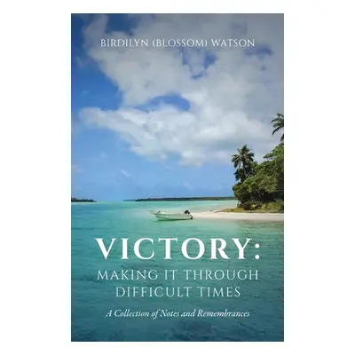 "Victory: Making It Through Difficult Times" - "" ("Watson Birdilyn Blossom")(Paperback)