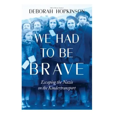 "We Had to Be Brave: Escaping the Nazis on the Kindertransport (Scholastic Focus)" - "" ("Hopkin