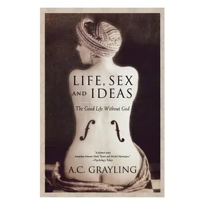 "Life, Sex and Ideas: The Good Life Without God" - "" ("Grayling A. C.")(Paperback)