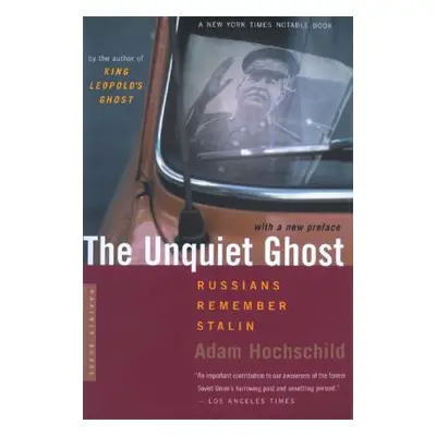 "The Unquiet Ghost: Russians Remember Stalin" - "" ("Hochschild Adam")(Paperback)