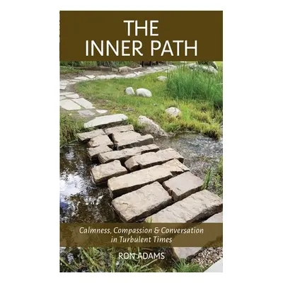 "The Inner Path: Calmness, Compassion & Conversation in Turbulent Times" - "" ("Adams Ron")(Pape