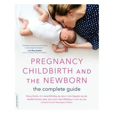 "Pregnancy, Childbirth, and the Newborn: The Complete Guide" - "" ("Simkin Penny")(Paperback)