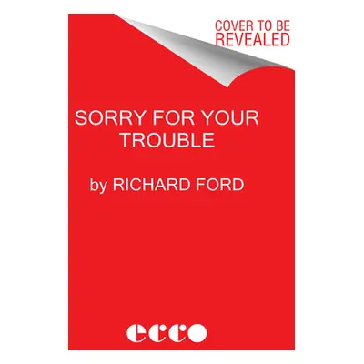 "Sorry for Your Trouble: Stories" - "" ("Ford Richard")(Pevná vazba)