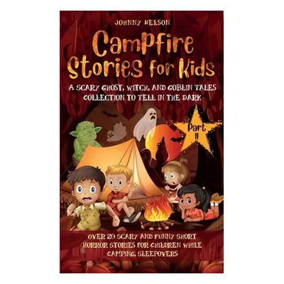 "Campfire Stories for Kids Part II: 20 Scary and Funny Short Horror Stories for Children while C