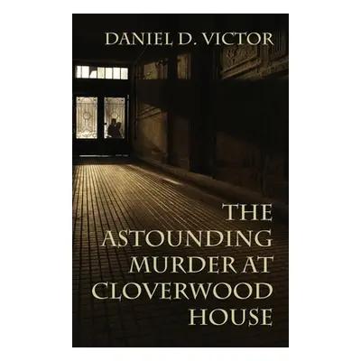 "The Astounding Murder At Cloverwood House" - "" ("Victor Daniel D.")(Paperback)