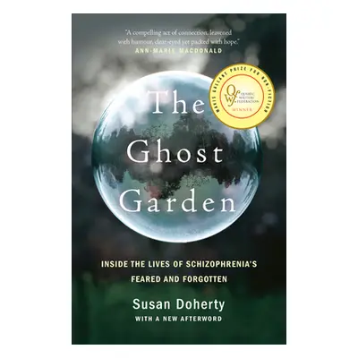 "The Ghost Garden: Inside the Lives of Schizophrenia's Feared and Forgotten" - "" ("Doherty Susa