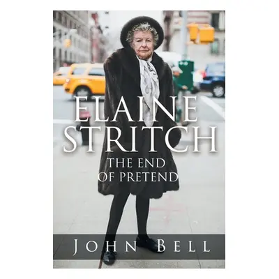 "Elaine Stritch: The End of Pretend" - "" ("Bell John")(Paperback)