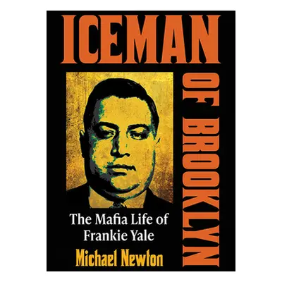 "Iceman of Brooklyn: The Mafia Life of Frankie Yale" - "" ("Newton Michael")(Paperback)