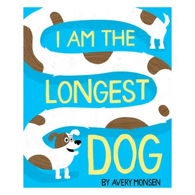 "I Am the Longest Dog" - "" ("Avery Monsen")(Pevná vazba)