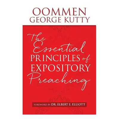 "The ESSENTIAL PRINCIPLES of EXPOSITORY PREACHING" - "" ("Kutty Oommen George")(Paperback)