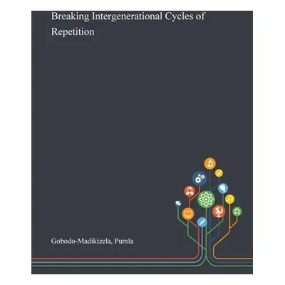 "Breaking Intergenerational Cycles of Repetition" - "" ("Gobodo-Madikizela Pumla")(Pevná vazba)