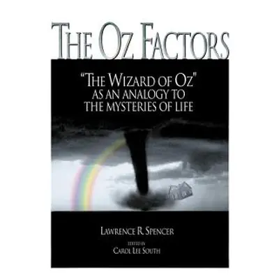 "The Oz Factors: The Wizard of Oz as an Analogy to the Mysteries of Life" - "" ("Spencer Lawrenc