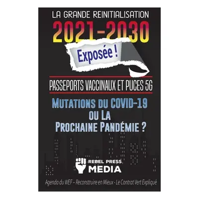 "La Grande Rinitialisation 2021-2030 Expose !: Passeports Vaccinaux et Puces 5G, Mutations du CO