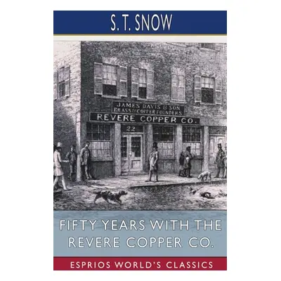 "Fifty years with the Revere Copper Co. (Esprios Classics)" - "" ("Snow S. T.")(Paperback)