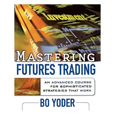 "Mastering Futures Trading" - "" ("Yoder Bo")(Paperback)