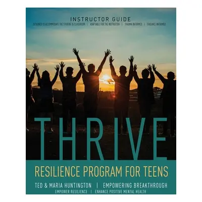 "Thrive: Resilience Program for Teens Instructor Guide" - "" ("Huntington Ted")(Paperback)