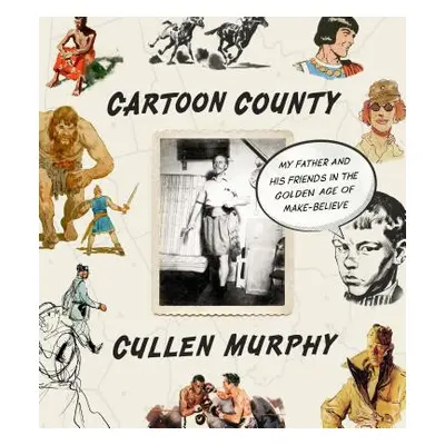 "Cartoon County: My Father and His Friends in the Golden Age of Make-Believe" - "" ("Murphy Cull