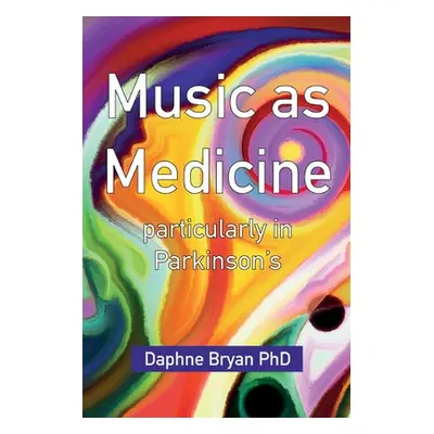 "Music As Medicine particularly in Parkinson's" - "" ("Bryan Daphne")(Paperback)