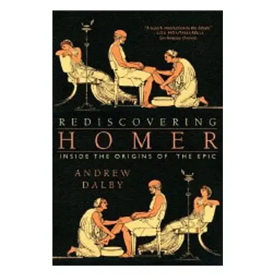 "Rediscovering Homer: Inside the Origins of the Epic" - "" ("Dalby Andrew")(Paperback)