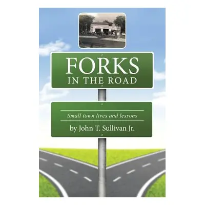 "Forks in the Road: Small Town Lives and Lessons" - "" ("Sullivan John")(Paperback)