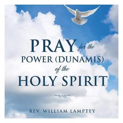 "Pray for the Power(dunamis) of the Holy Spirit" - "" ("Lamptey William")(Paperback)