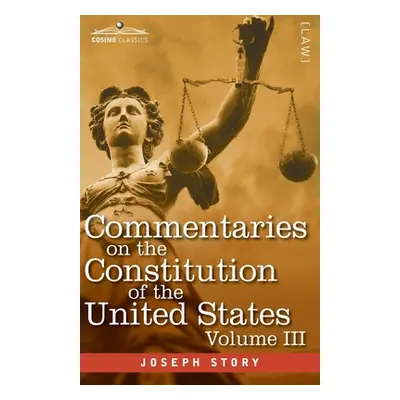 "Commentaries on the Constitution of the United States Vol. III