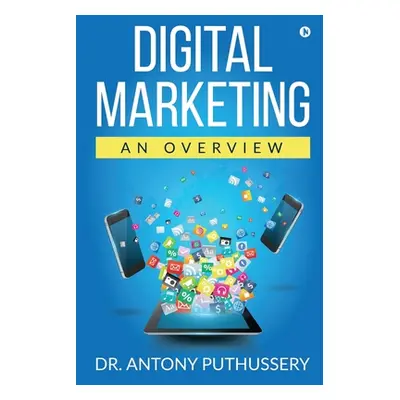 "Digital Marketing: An Overview" - "" ("Dr Antony Puthussery")(Paperback)