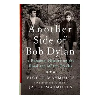 "Another Side of Bob Dylan: A Personal History on the Road and Off the Tracks" - "" ("Maymudes V