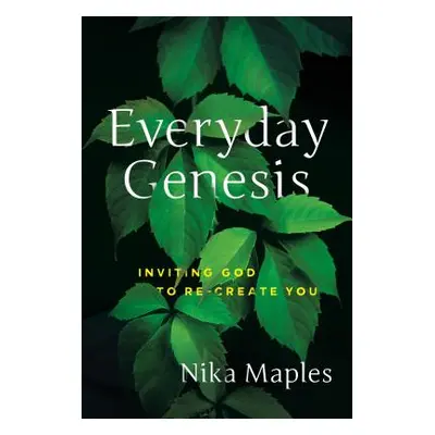 "Everyday Genesis: Inviting God to Re-Create You" - "" ("Maples Nika")(Paperback)