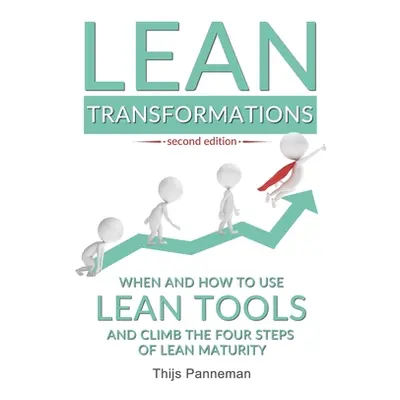 "Lean Transformations: When and how to use lean tools and climb the four steps of lean maturity"