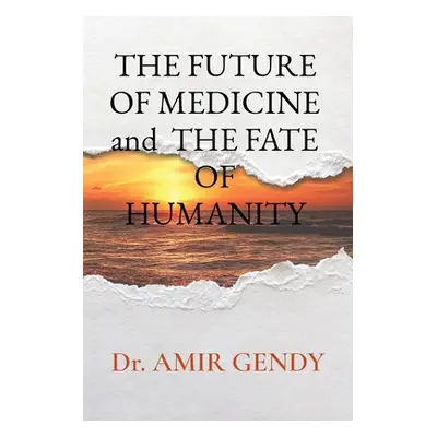 "THE FUTURE OF MEDICINE and THE FATE OF HUMANITY" - "" ("Gendy Amir")(Paperback)