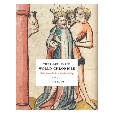 "The Illuminated World Chronicle: Tales from the Late Medieval City" - "" ("Rowe Nina")(Pevná va