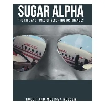 "Sugar Alpha: The Life and Times of Senor Huevos Grandes" - "" ("Nelson Roger and Melissa")(Pevn