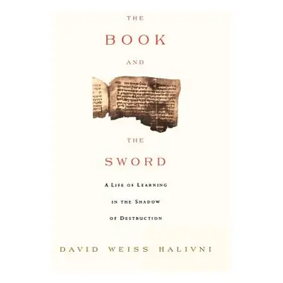 "The Book and the Sword: A Life of Learning in the Throes of the Holocaust" - "" ("Weiss Halvini