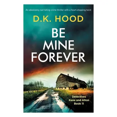 "Be Mine Forever: An absolutely nail-biting crime thriller with a heart-stopping twist" - "" ("H