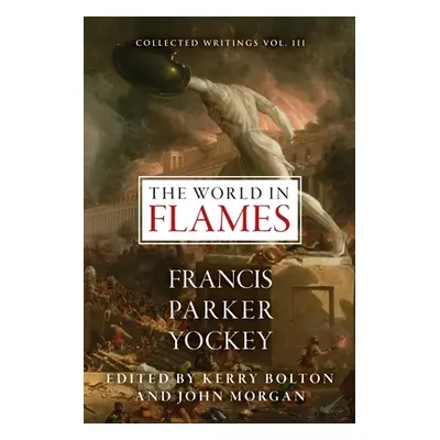 "The World in Flames: The Shorter Writings of Francis Parker Yockey" - "" ("Yockey Francis Parke